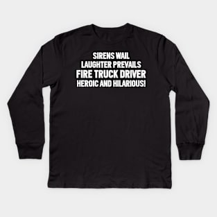 Sirens Wail, Laughter Prevails – Fire Truck Driver Kids Long Sleeve T-Shirt